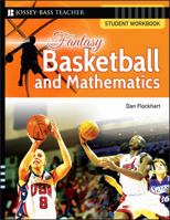 Fantasy Basketball and Mathematics: Student Workbook (Fantasy Sports and Mathematics Series) 0787994499 Book Cover