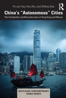 China’s “Autonomous” Cities: The Constitution and Reconstruction of Hong Kong and Macau (Routledge Contemporary China Series) 1041163142 Book Cover