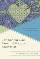 Envisioning Black Feminist Voodoo Aesthetics: African Spirituality in American Cinema 1498523307 Book Cover
