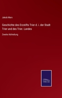 Geschichte des Erzstifts Trier d. i. der Stadt Trier und des Trier. Landes: Zweite Abtheilung 3375117175 Book Cover