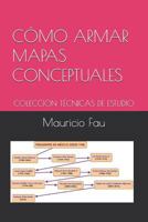 CÓMO ARMAR MAPAS CONCEPTUALES: COLECCIÓN TÉCNICAS DE ESTUDIO (Spanish Edition) 9871719426 Book Cover