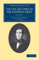 The Life and Times of Sir George Grey, K.C.B.: Volume 1 1139108336 Book Cover