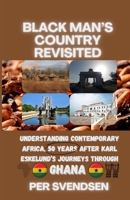 Black Man's Country Revisited: Understanding Contemporary Africa, 50 Years After Karl Eskelund's Journeys Through Ghana B0FPFF4G62 Book Cover