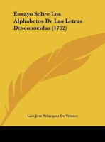 Ensayo Sobre Los Alphabetos De Las Letras Desconocidas (1752) 116542214X Book Cover