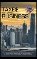Taxes for Small Business: The First Guide in the USA to Understanding Taxes for LLC and Sole Proprietorship Even If You've Never Submitted Tax Return Before; BONUS: 3 Tips to Reduce Taxes Legally 1802128794 Book Cover