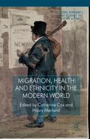 Migration, Health and Ethnicity in the Modern World (Science, Technology and Medicine in Modern History) 1137303220 Book Cover