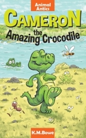 Cameron the Amazing Crocodile: An Early Reader Animal Adventure Book 0648322483 Book Cover