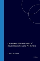 Christopher Plantin's Books of Hours: Illustration & Production (Bibliotheca Bibliographica Neerlandica, 32) 9060044274 Book Cover