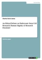 An Ethical Debate on Embryonic Stem Cell Research: Human Dignity or Research Freedom? 3640315952 Book Cover