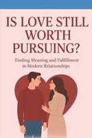 Is Love Still Worth Pursuing?: a Critical Exploration of Modern Romance in America B0CM6DJVN1 Book Cover