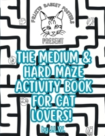 The Medium & Hard Maze Activity Book for Cat Lovers B0CHL7MBMY Book Cover