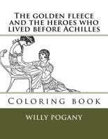 The golden fleece and the heroes who lived before Achilles: Coloring book 1725648016 Book Cover