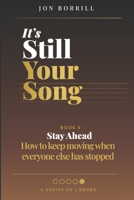 IT'S STILL YOUR SONG: Book 5 Stay Ahead - How To Keep Moving When Everyone Else Has Stopped B0GXQ62KQL Book Cover