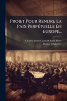 Projet Pour Rendre La Paix PerpÃ(c)tuelle En Europe... 102480903X Book Cover