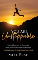 You Are Unstoppable: Practical Principles for Overcoming Setbacks and Experiencing Breakthroughs 1662868472 Book Cover