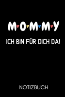 M O M M Y Ich Bin F�r Dich Da! Notizbuch: A5 Notizbuch BLANKO als Geschenk zum Geburtstag f�r Mama Danke-buch F�r M�tter zum Muttertag sch�ne Geburtstagsgeschenkidee Journal Kalender 1677087234 Book Cover