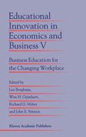 Educational Innovation in Economics and Business V: Business Education for the Changing Workplace (Educational Innovation in Economics and Business) 079236550X Book Cover