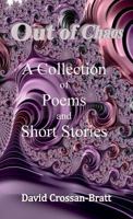 OUT OF CHAOS: A COLLECTION OF POEMS AND SHORT STORIES 1908837055 Book Cover