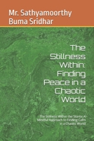 The Stillness Within: Finding Peace in a Chaotic World: The Stillness Within the Storm: A Mindful Approach to Finding Calm in a Chaotic World B0DJGLPW8J Book Cover