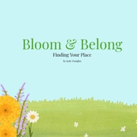 Bloom & Belong: Finding Your Place B0GXSJ48KC Book Cover