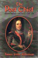The Poet Chief: Alexander Robertson, 13th of Struan, 1670 - 1749 1906775273 Book Cover