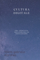 Cultura Digitale << tra identità, infuencer ed educazione>>: Miti ed immaginario collettivo post-digitale B09BCC9DDT Book Cover