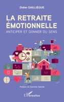 La retraite émotionnelle: Anticiper et donner du sens (French Edition) 2140270657 Book Cover