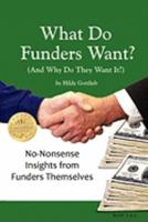What Do Funders Want? (and Why Do They Want It?) 0971448280 Book Cover