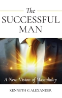 THE SUCCESSFUL MAN: A New Vision of Masculinity B0GQ68VDXR Book Cover