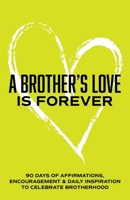 A Brother's love is Forever: 90 Days of Affirmations, Encouragement & Daily Inspiration — Words of Confidence, Gratitude, Motivation & Love to Build Bro Up & Celebrate Brotherhood (Gifts of love) B0FQP2TT3C Book Cover