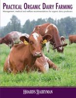 Practical Organic Dairy Farming : Management, Medical and Welfare Recommendations for Organic Dairy Producers 0932147526 Book Cover