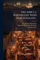Des Abb? J. J. Barthelemy Reise Durch Italien... 1275123279 Book Cover