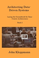 Architecting Data-Driven Systems Book 2: Laying the Groundwork for Data-Centric Architectures 1806218089 Book Cover