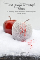 Red Drops on White Snow: A retelling of the Brothers Grimm fairytale Snow White B09PMFYCV6 Book Cover