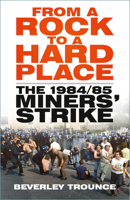 From a Rock to a Hard Place: The 1984/85 Miners' Strike 1803994657 Book Cover