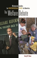 The Welfare Debate (Historical Guides to Controversial Issues in America) 0313338922 Book Cover