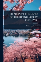 To Nippon, the Land of the Rising Sun by the N.Y.K. 1023693577 Book Cover