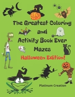 The Greatest Coloring and Activity Book Ever Halloween Edition!: Great For Kids From 2-8 Years Old Different Levels Of Difficulty Variety Of Top ... Way to Spend Quality Time With Your Family B08J1X875P Book Cover