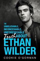 The Unbelievable, Inconceivable, Unforeseeable Truth About Ethan Wilder 0997817429 Book Cover