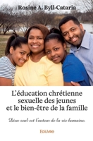 L'Education chrétienne sexuelle des jeunes et le bien-être de la famille: Dieu seul est l'auteur de la vie humaine. (French Edition) 2414426152 Book Cover
