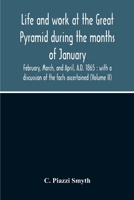 Life and Work at the Great Pyramid During the Months of January, February, March, and April, A.D. 1865: With a Discussion of the Facts Ascertained; Volume 2 9354210813 Book Cover
