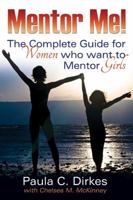 Mentor Me! The Complete Guide for Women Who want to Mentor Girls 0983793603 Book Cover