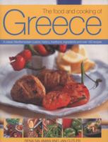 The Food and Cooking of Greece: A Classic Mediterranean Cuisine: History, Traditions, Ingredients and over 150 Recipes 1780192835 Book Cover