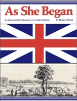 As she began: An illustrated introduction to Loyalist Ontario 0919670547 Book Cover