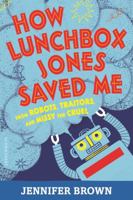 How Lunchbox Jones Saved Me from Robots, Traitors, and Missy the Cruel 1619634546 Book Cover