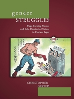 Gender Struggles: Wage-Earning Women and Male-Dominated Unions in Postwar Japan 0674035690 Book Cover