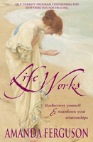 Life Works: Rediscover Yourself and Transform Your Relationships 0732271320 Book Cover