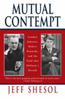 Mutual Contempt: Lyndon Johnson, Robert Kennedy, and the Feud That Defined a Decade 0393318559 Book Cover