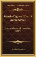 Danske Digtere I Det 19 Aarhundrede: Literaturhistorisk Haandbog (1864) 1167567587 Book Cover