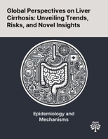 Global Perspectives on Liver Cirrhosis: Unveiling Trends, Risks, and Novel Insights 1022904337 Book Cover